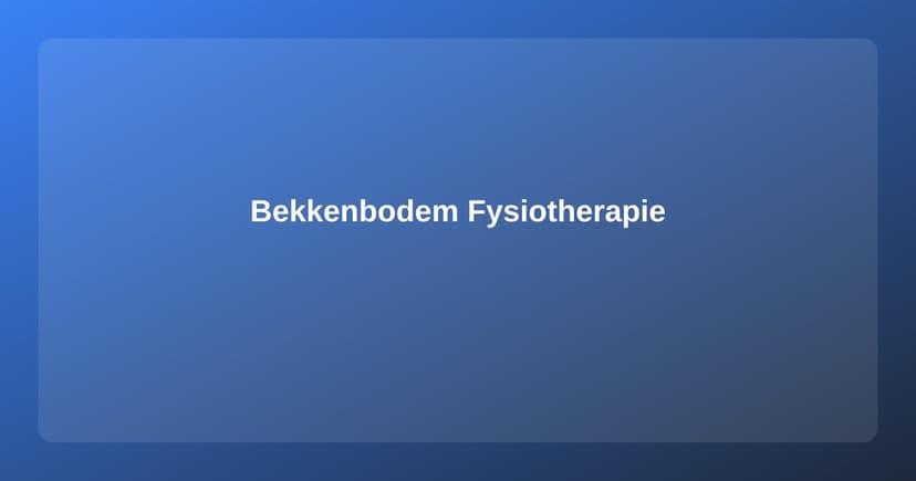 Bekkenbodemsklachten en Fysiotherapie: Alles Wat Je Moet Weten