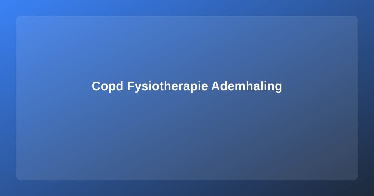 COPD en Fysiotherapie: Ademhalingsoefeningen en Conditieopbouw