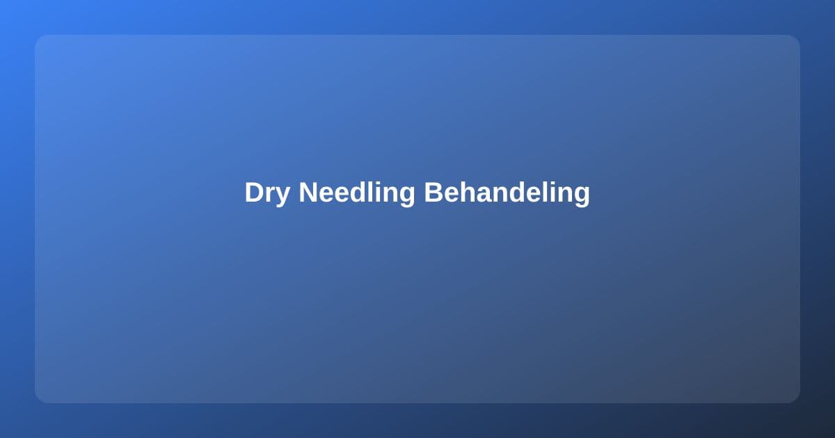 Dry Needling: Effectieve Behandeling van Triggerpoints en Spierpijn
