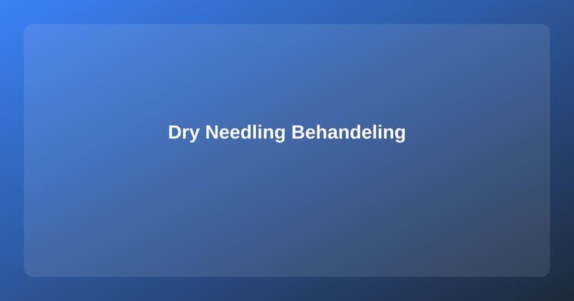 Dry Needling: Effectieve Behandeling van Triggerpoints en Spierpijn