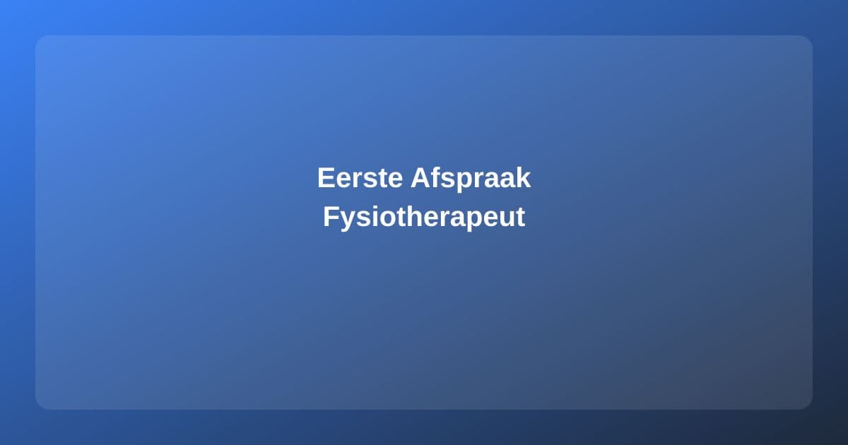 De Eerste Afspraak bij de Fysiotherapeut: Voorbereiding en Verloop