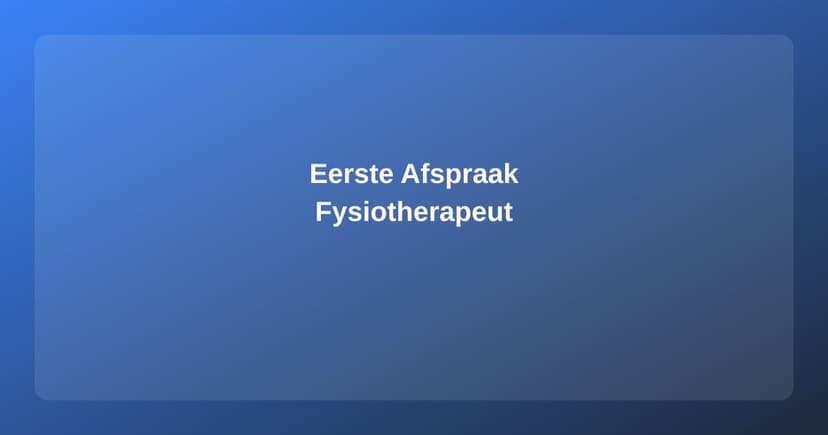 De Eerste Afspraak bij de Fysiotherapeut: Voorbereiding en Verloop
