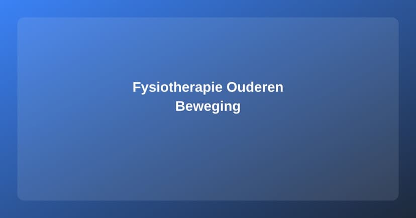 Fysiotherapie voor Ouderen: Fit en Mobiel Blijven op Leeftijd
