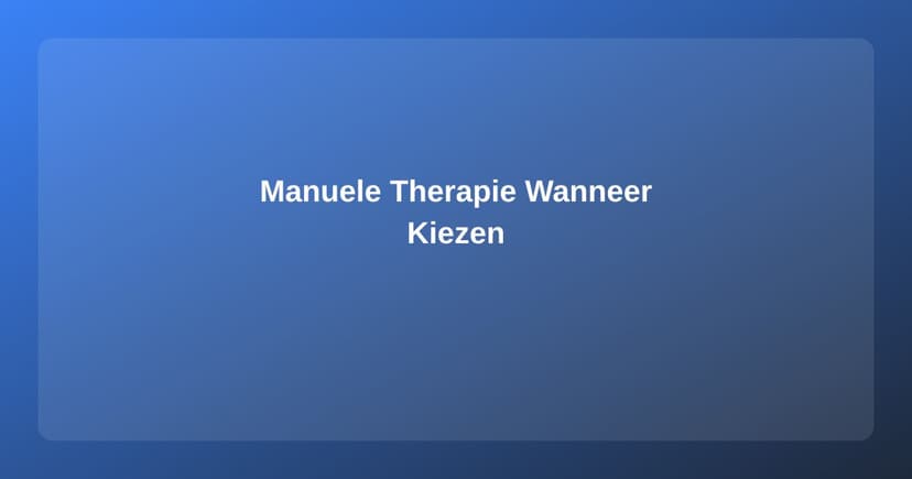 Manuele Therapie: Wat Is Het en Wanneer Kies Je Hiervoor?