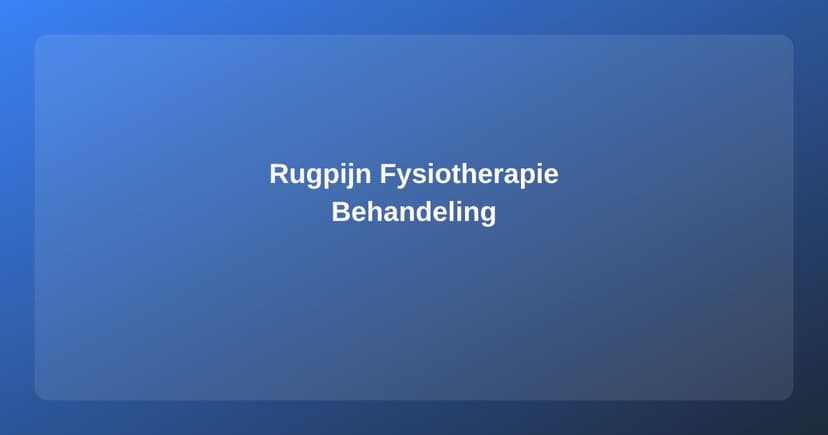 Rugpijn en Fysiotherapie: De Meest Effectieve Behandelmethoden - Fysiotherapie artikel